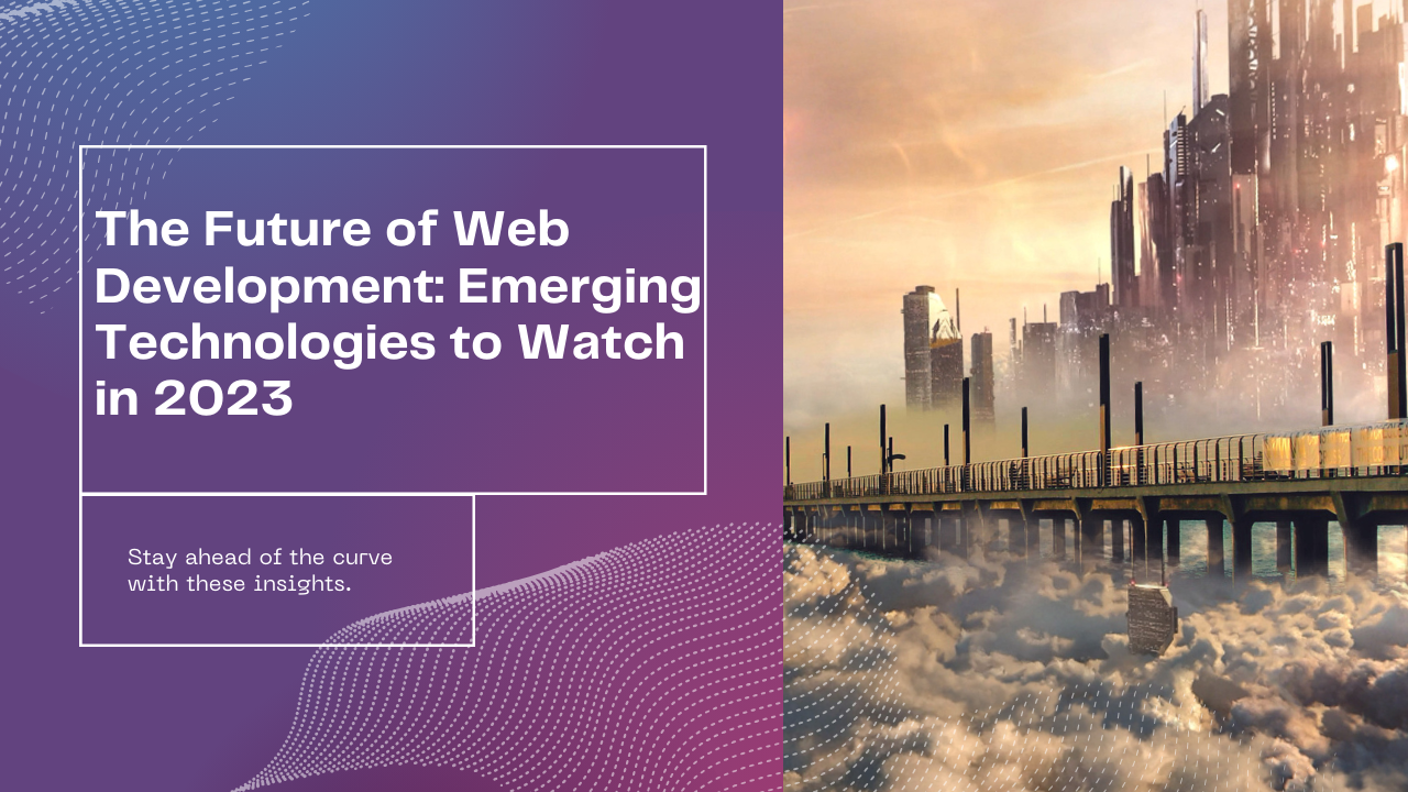 The-Future-of-Web-Development-Emerging-Technologies-to-Watch-in-2023